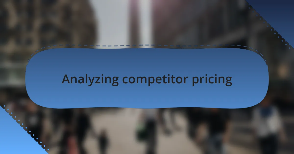 Analyzing competitor pricing