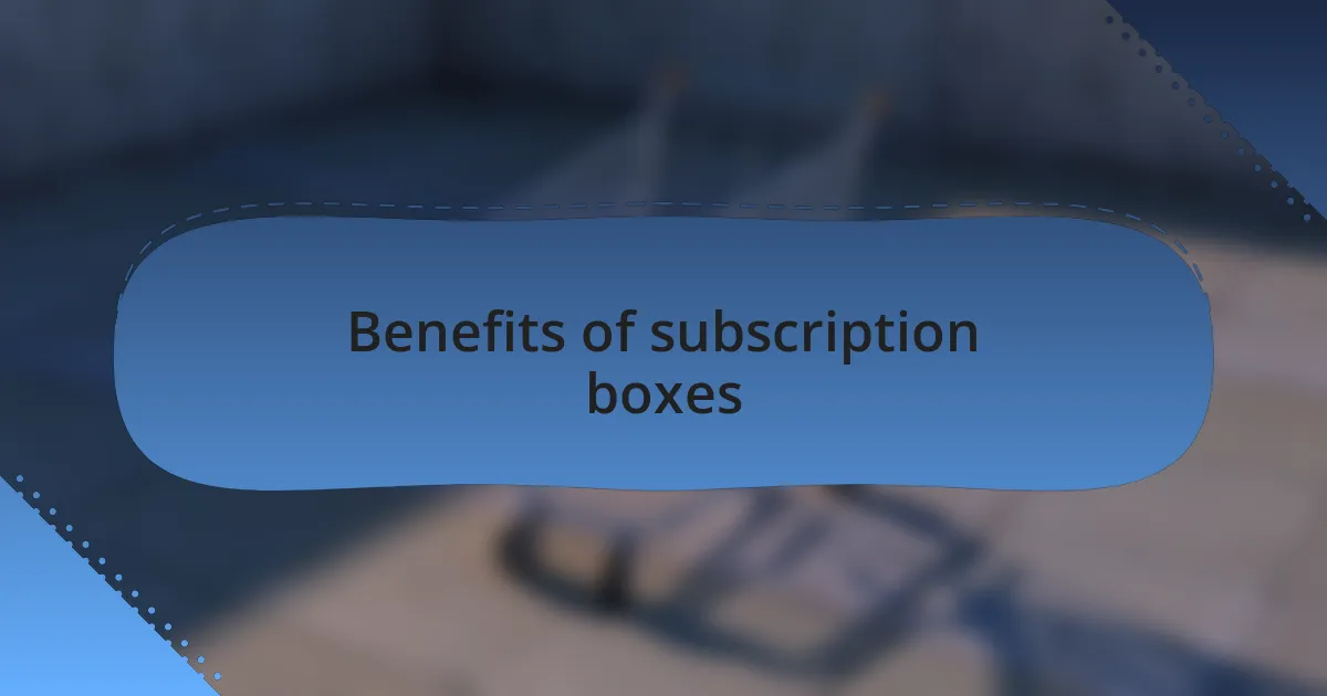 Benefits of subscription boxes