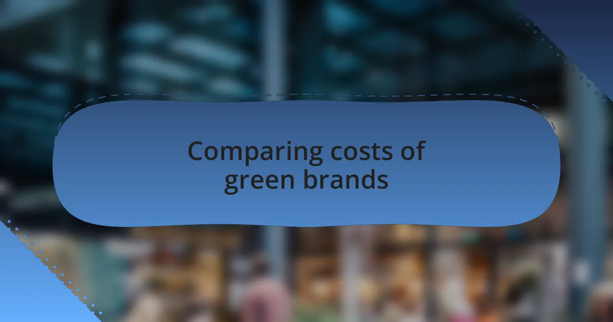 Comparing costs of green brands