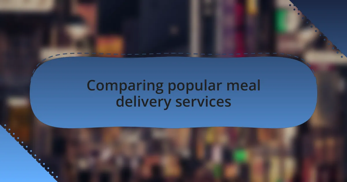 Comparing popular meal delivery services