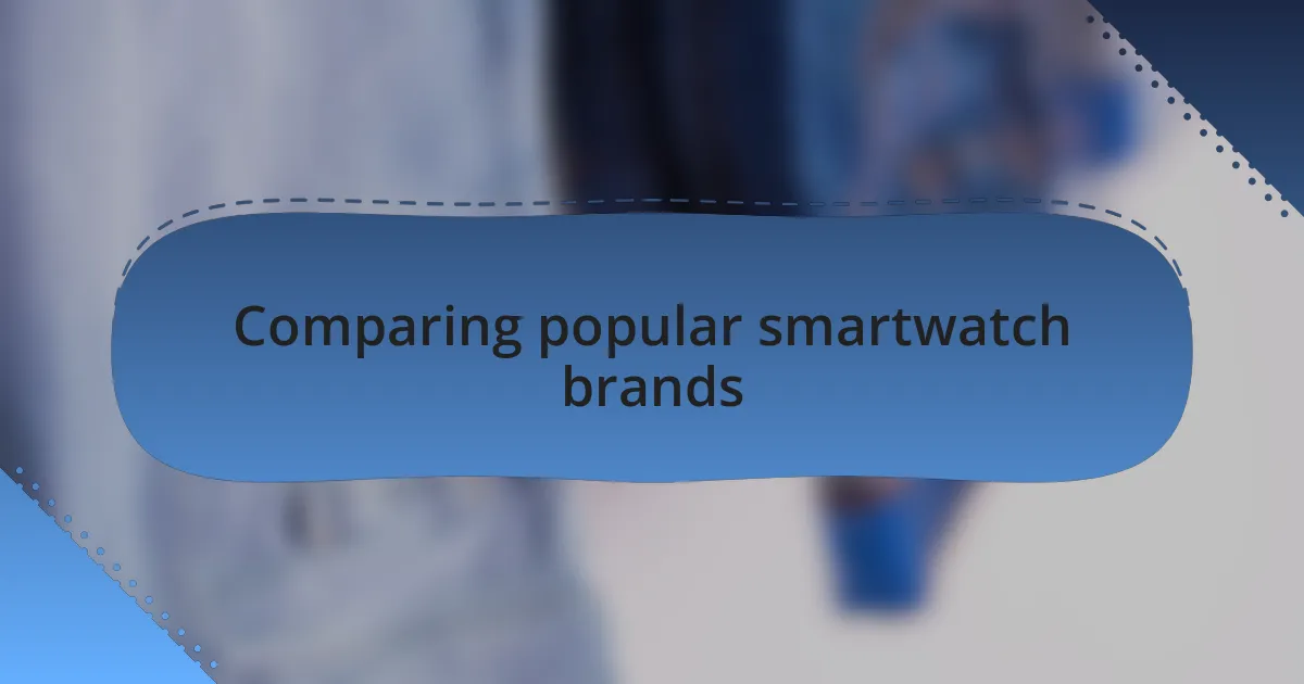 Comparing popular smartwatch brands