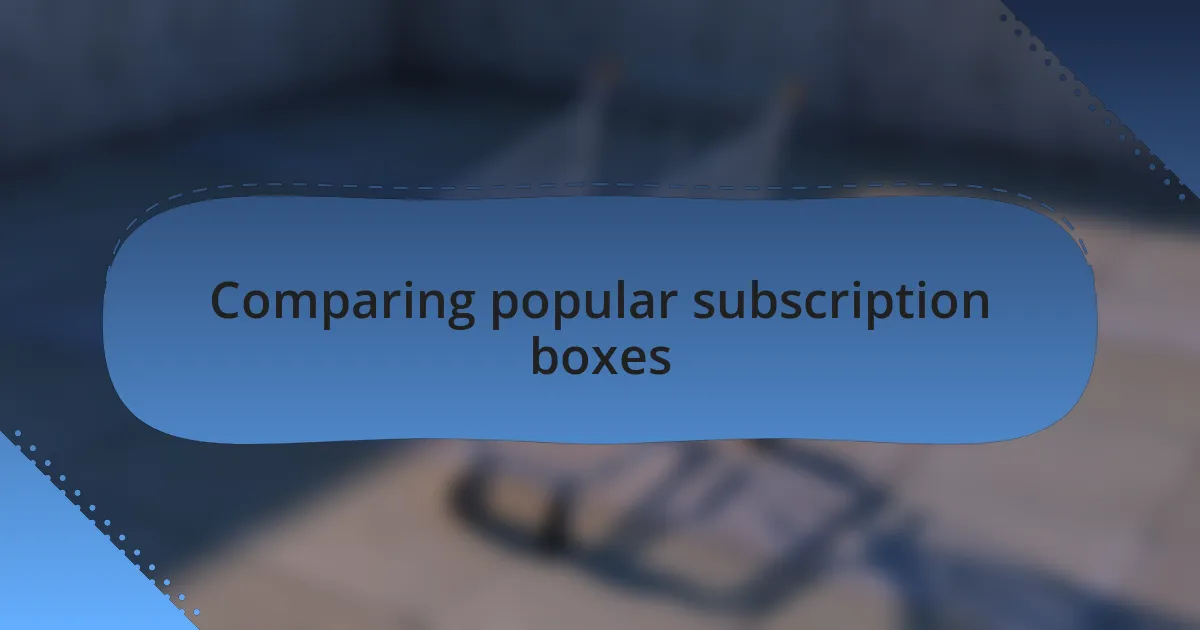 Comparing popular subscription boxes