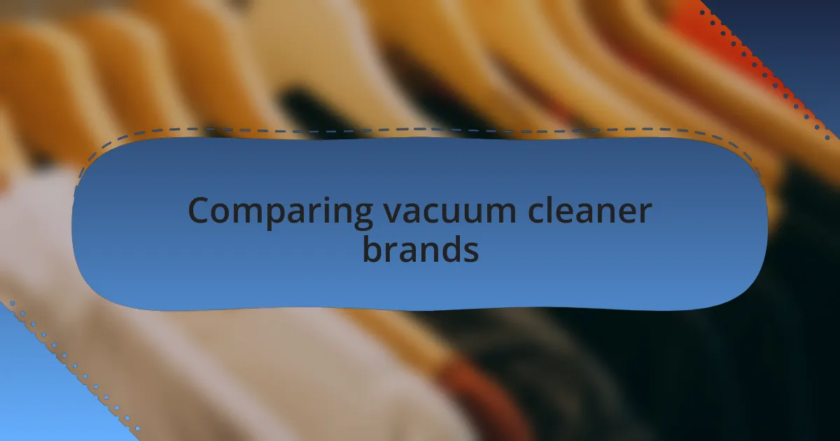 Comparing vacuum cleaner brands