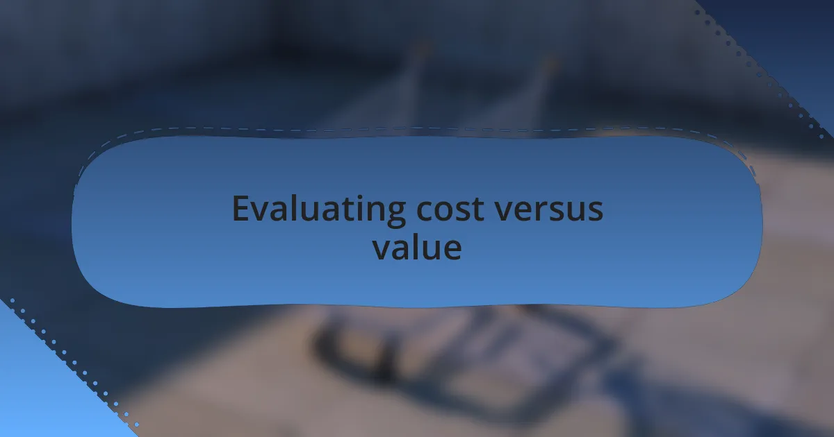 Evaluating cost versus value