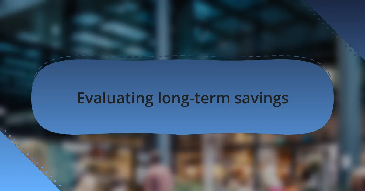 Evaluating long-term savings