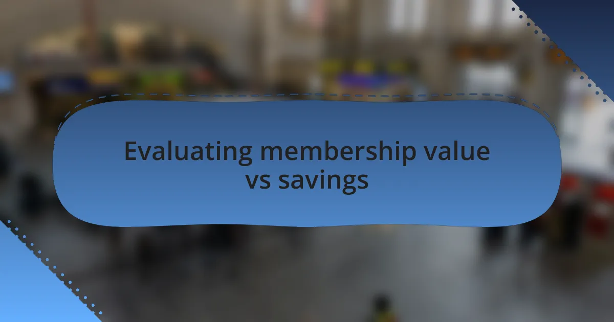 Evaluating membership value vs savings