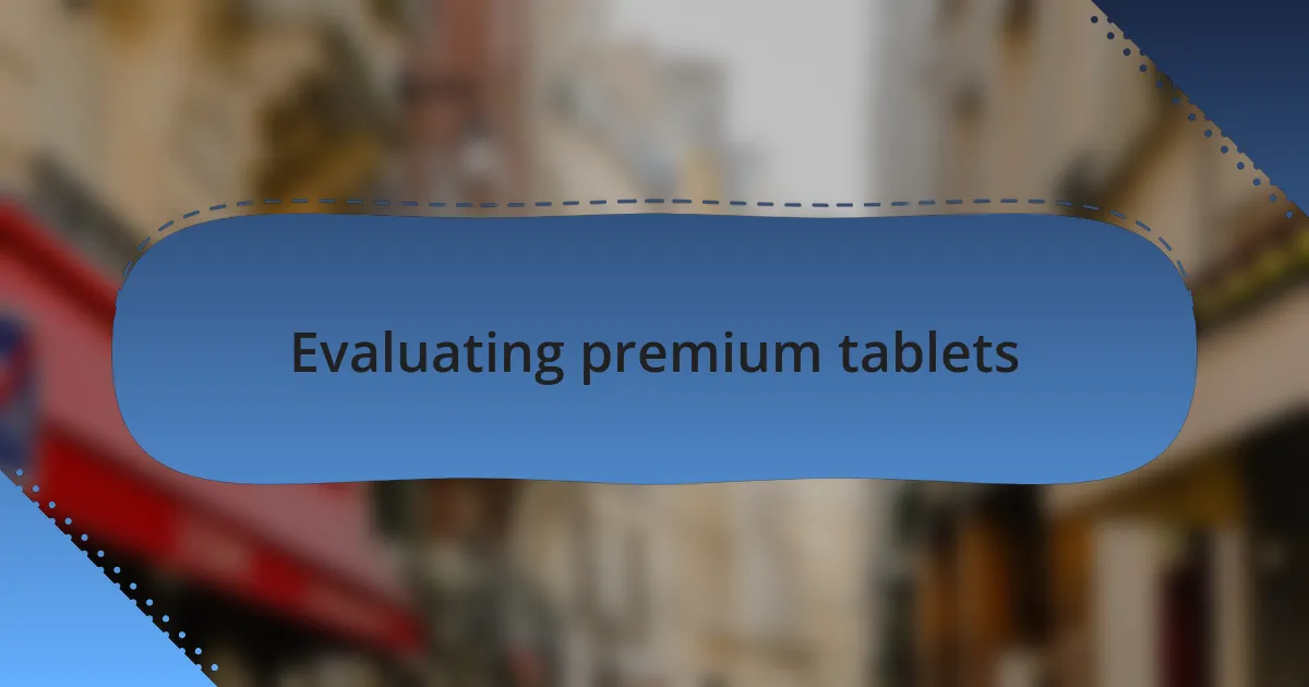 Evaluating premium tablets