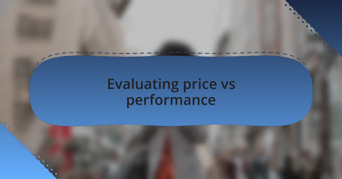 Evaluating price vs performance