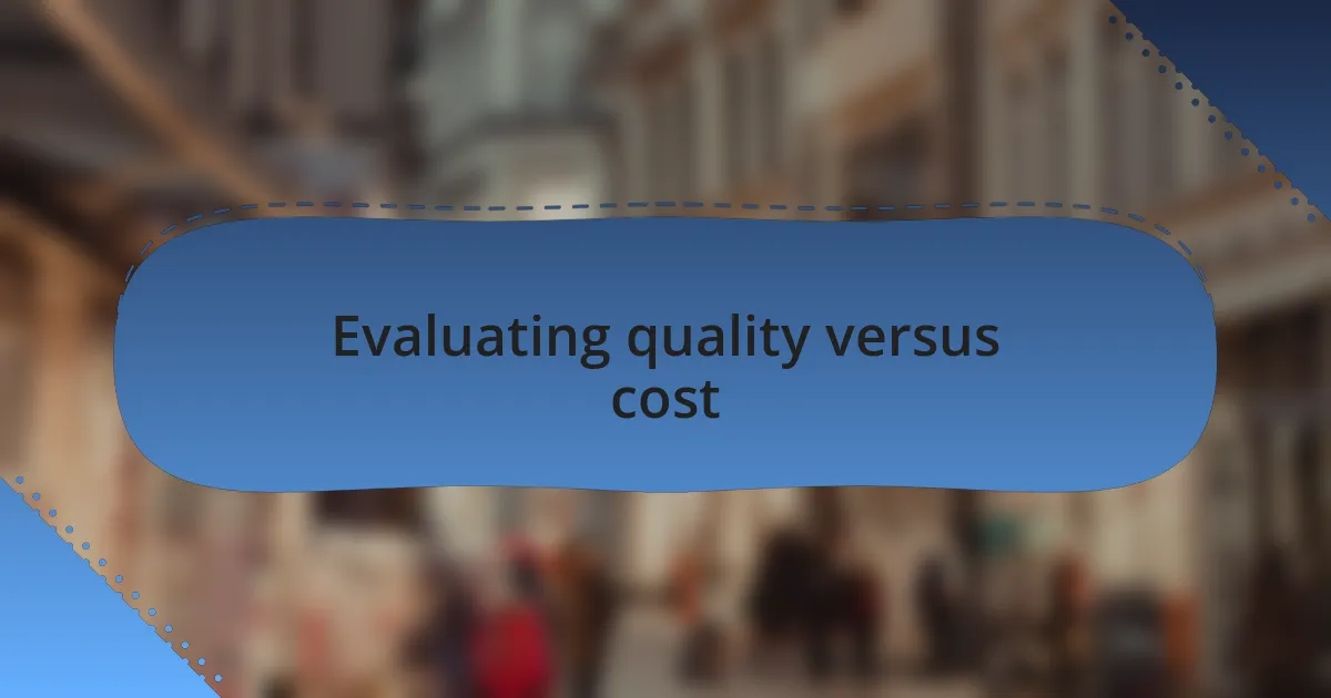 Evaluating quality versus cost