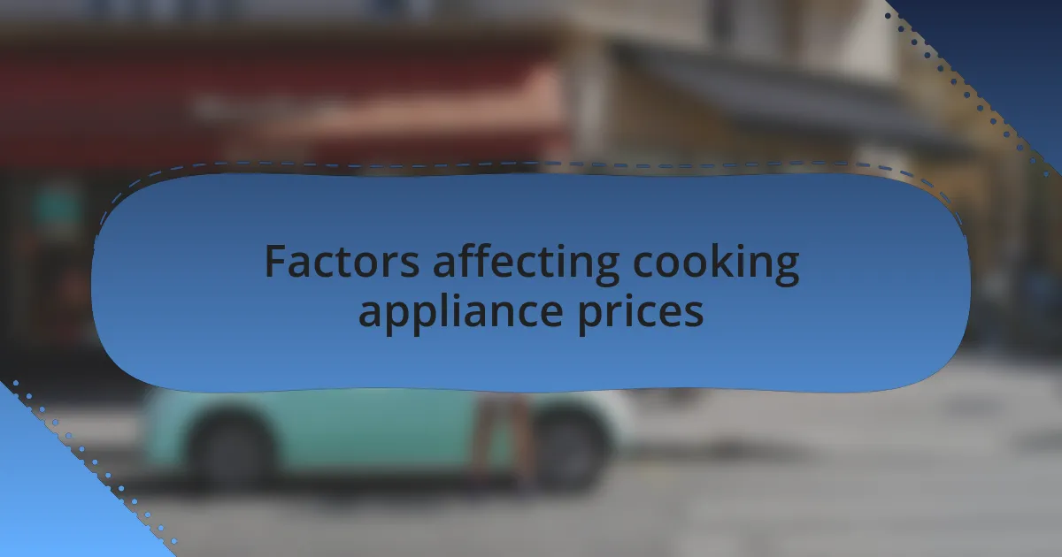 Factors affecting cooking appliance prices