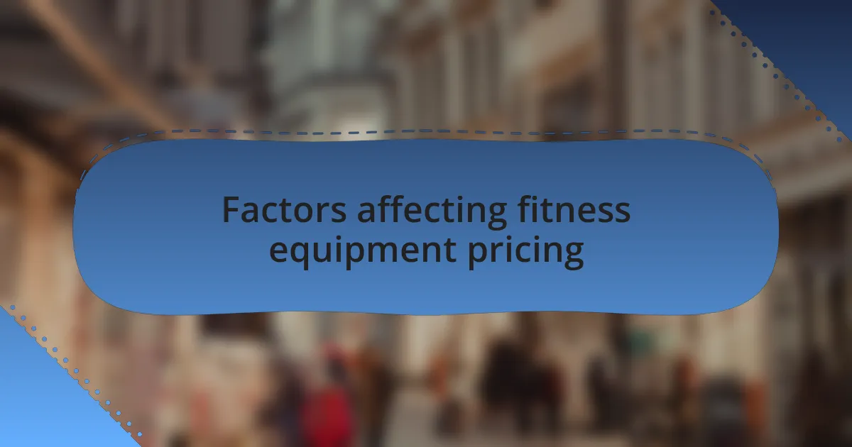 Factors affecting fitness equipment pricing