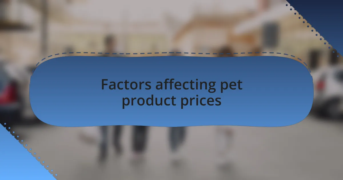 Factors affecting pet product prices