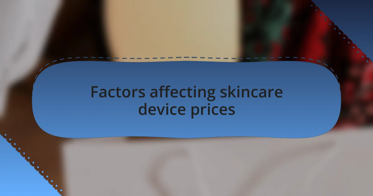 Factors affecting skincare device prices