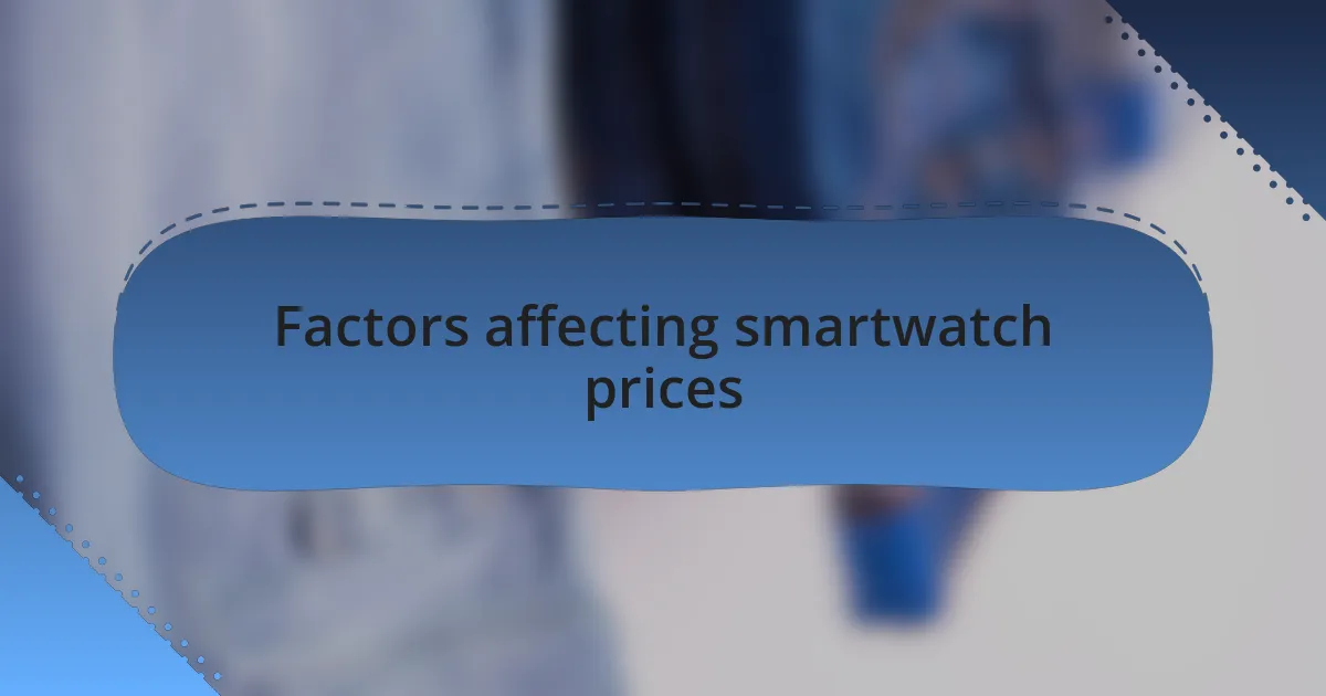 Factors affecting smartwatch prices