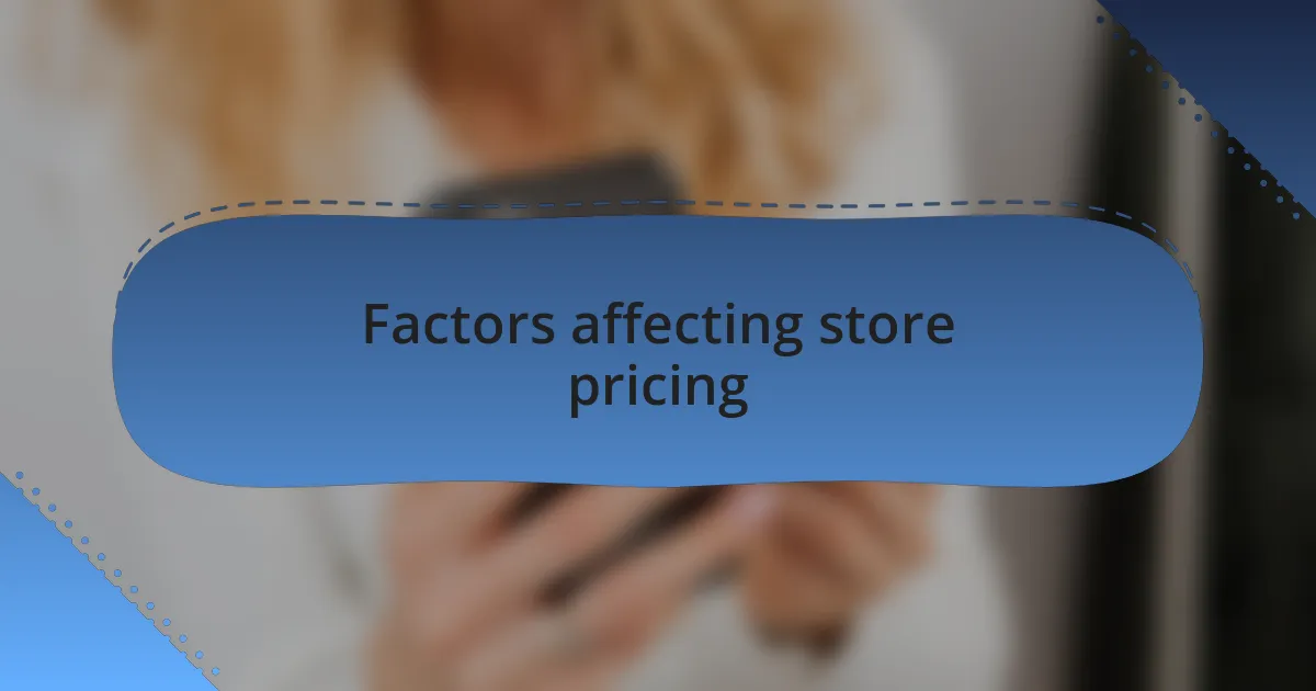 Factors affecting store pricing