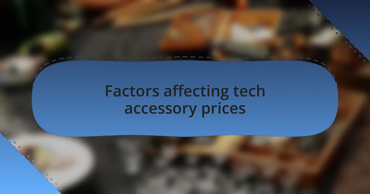 Factors affecting tech accessory prices