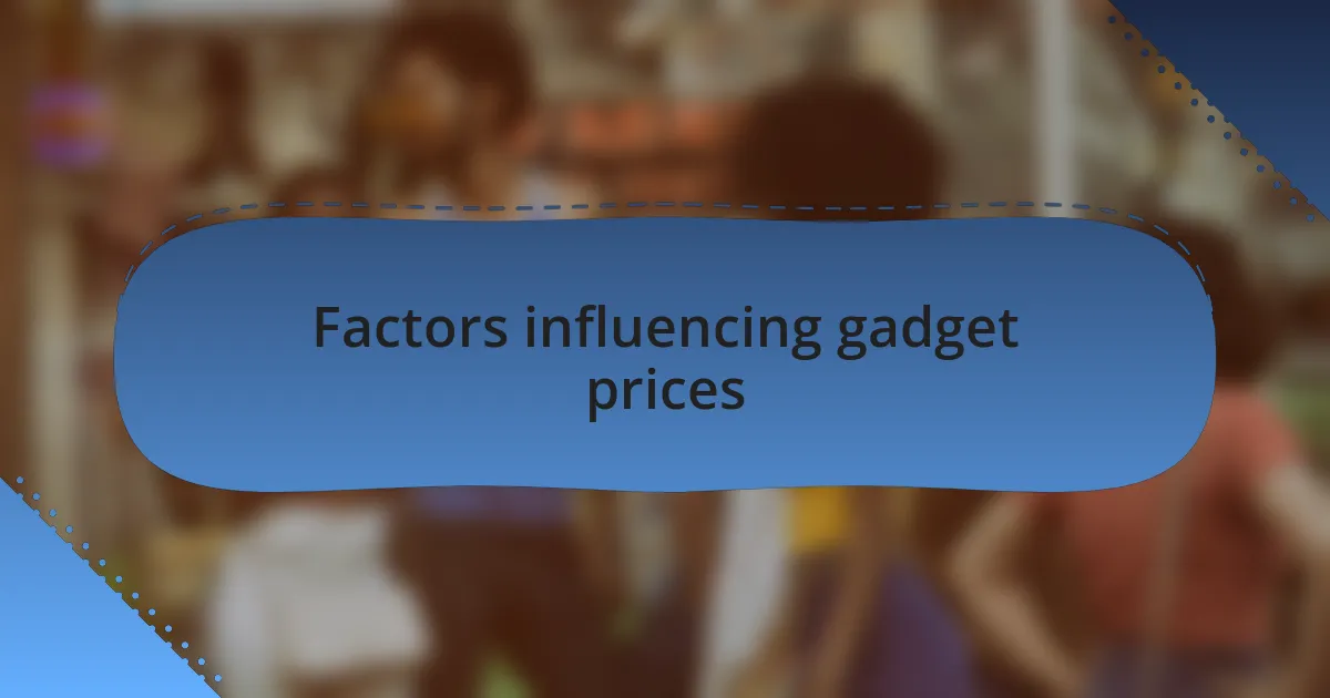 Factors influencing gadget prices