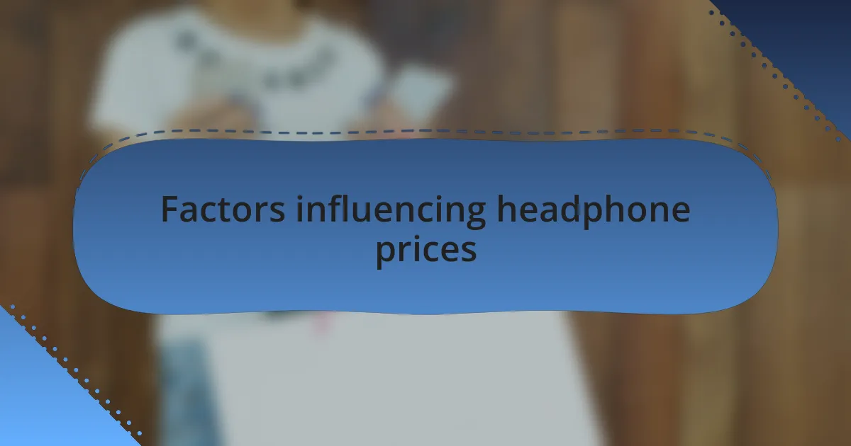 Factors influencing headphone prices