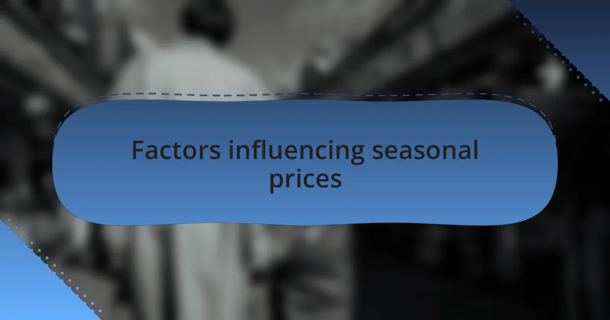 Factors influencing seasonal prices