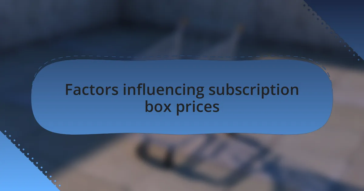 Factors influencing subscription box prices