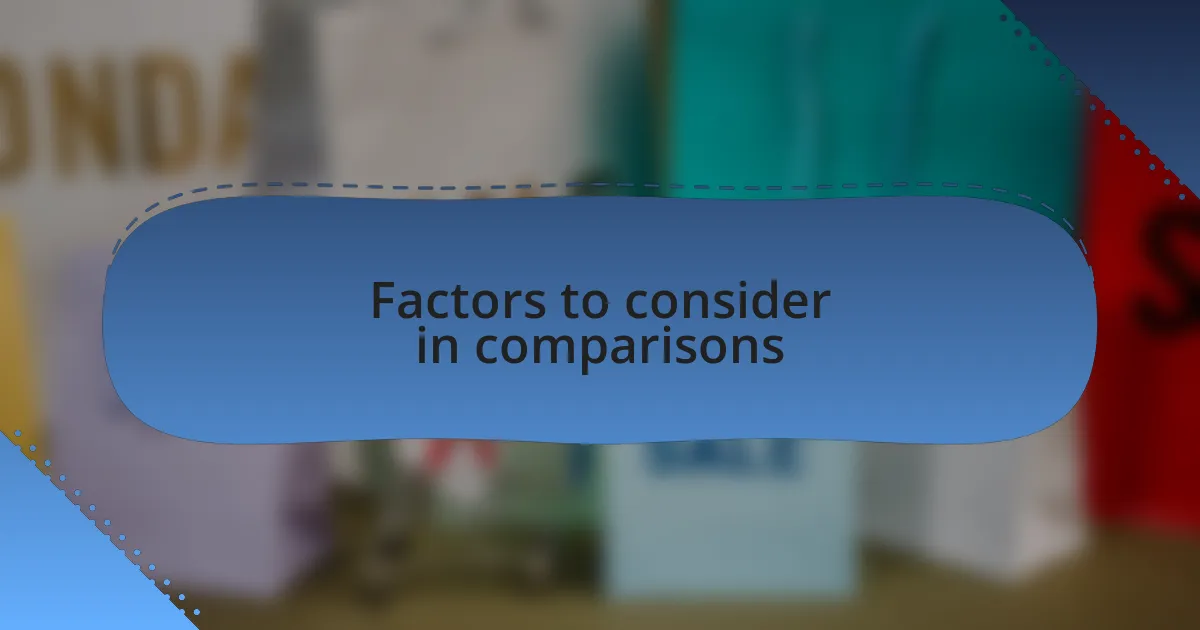 Factors to consider in comparisons