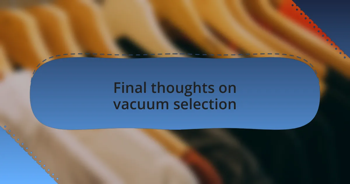 Final thoughts on vacuum selection