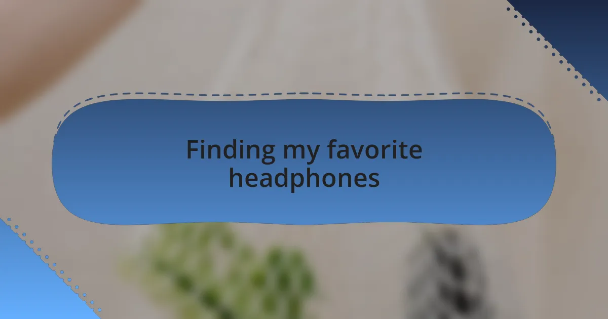Finding my favorite headphones