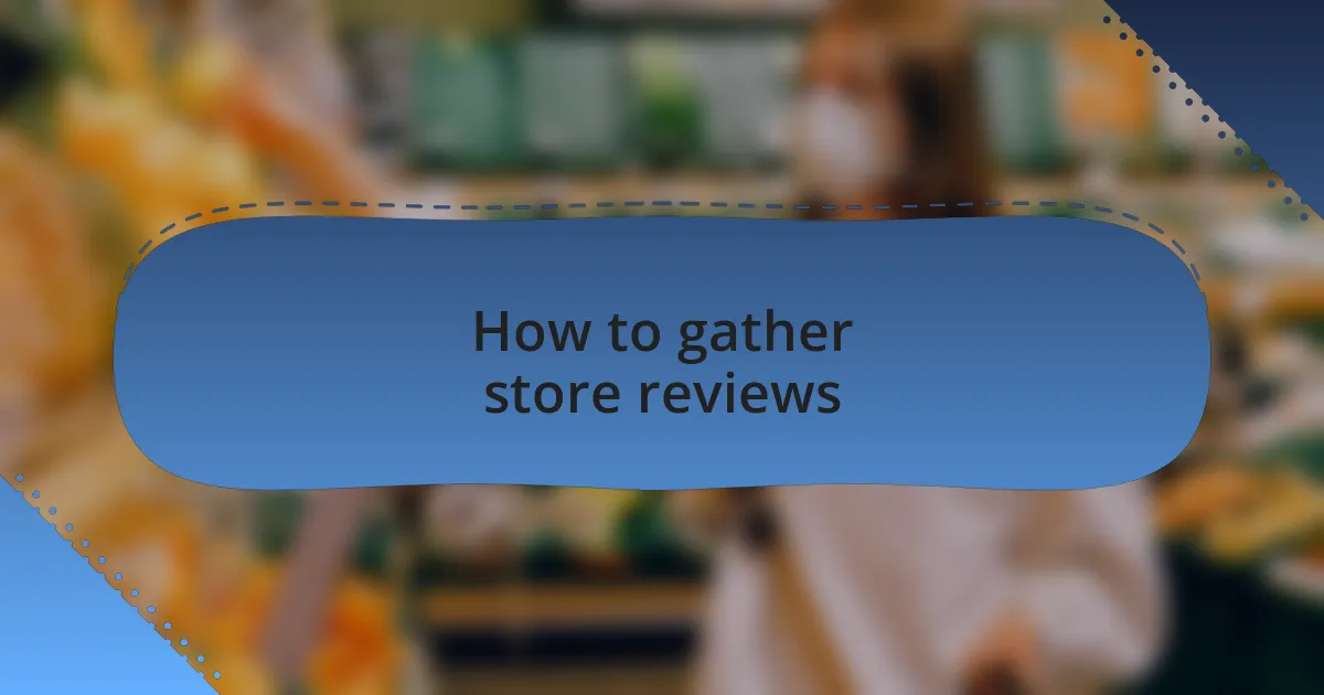 How to gather store reviews