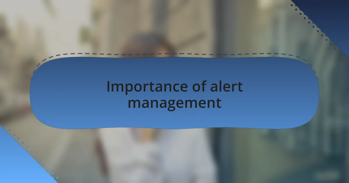 Importance of alert management