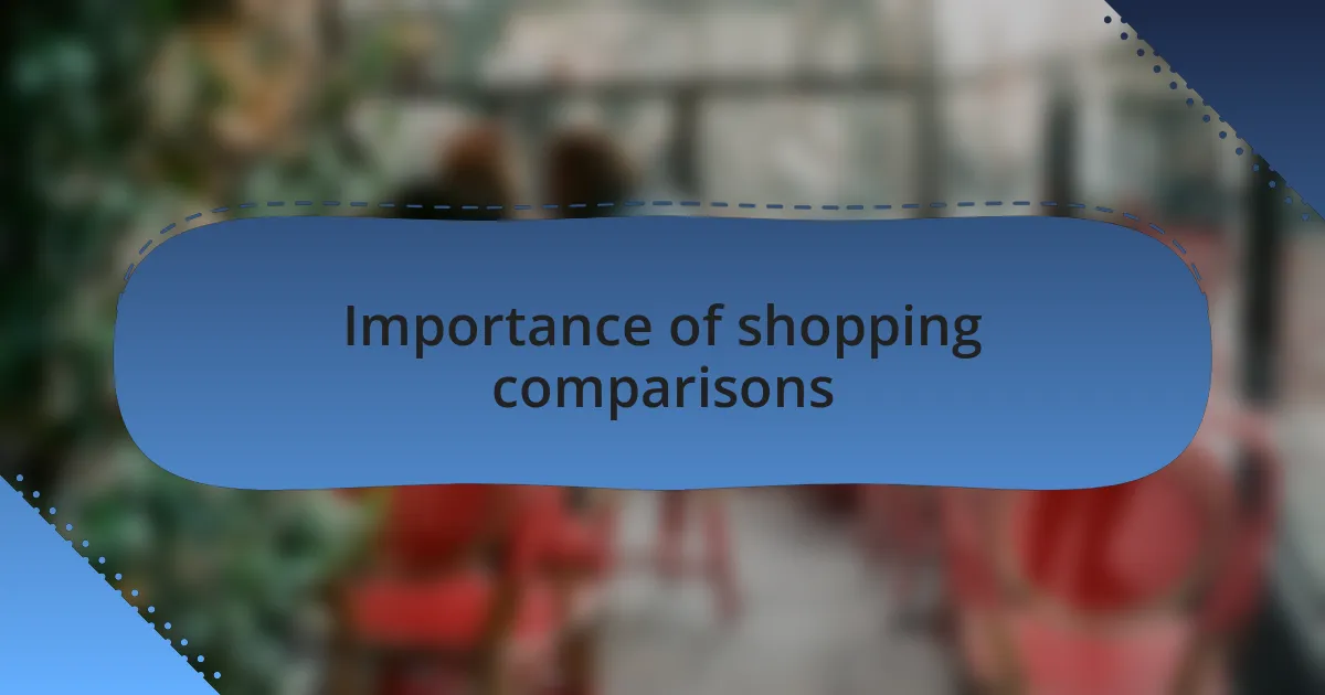 Importance of shopping comparisons