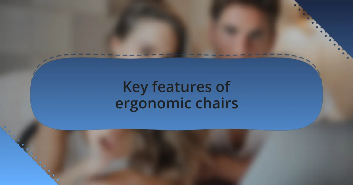 Key features of ergonomic chairs