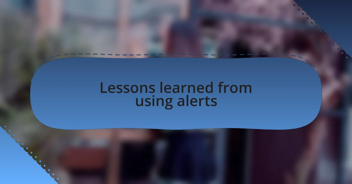 Lessons learned from using alerts
