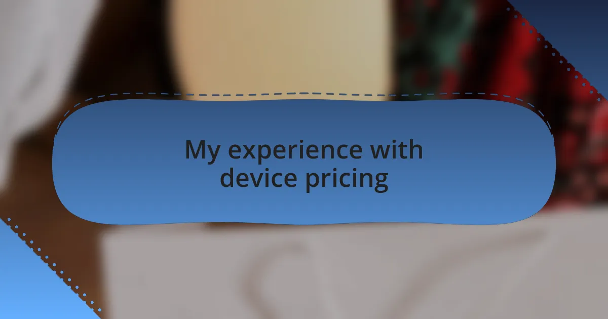 My experience with device pricing