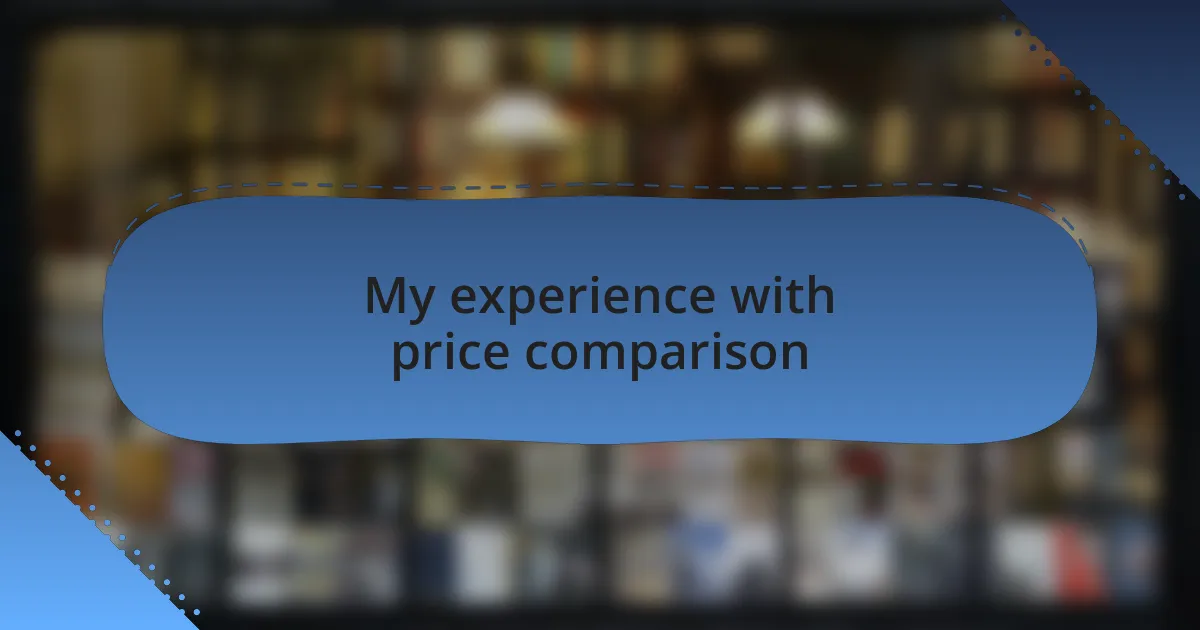 My experience with price comparison