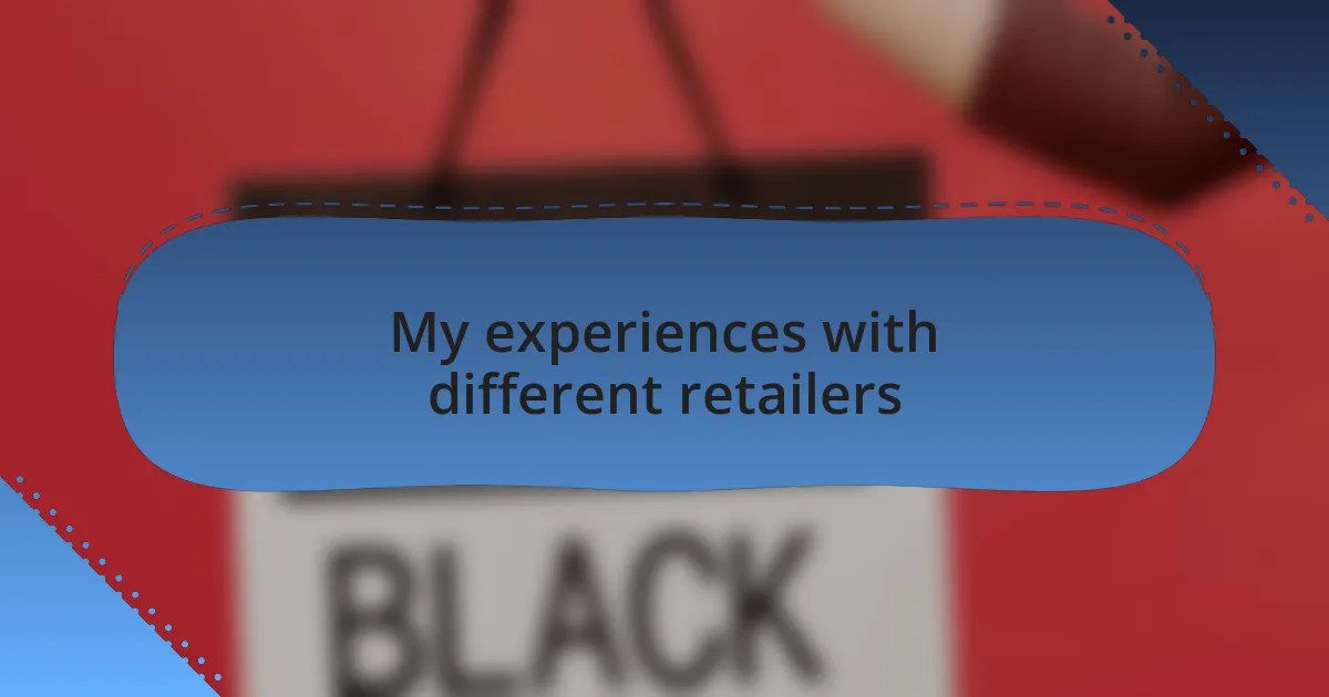My experiences with different retailers