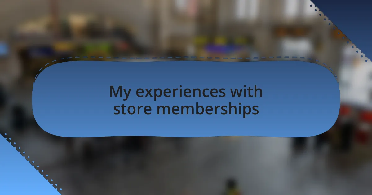 My experiences with store memberships