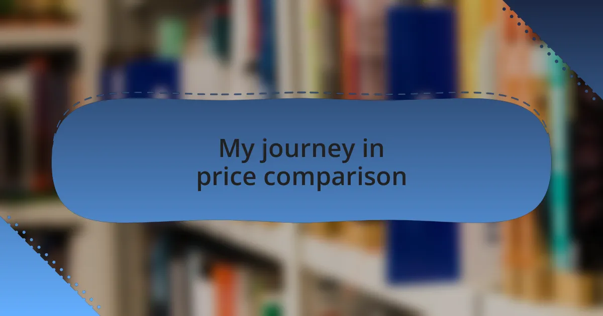 My journey in price comparison