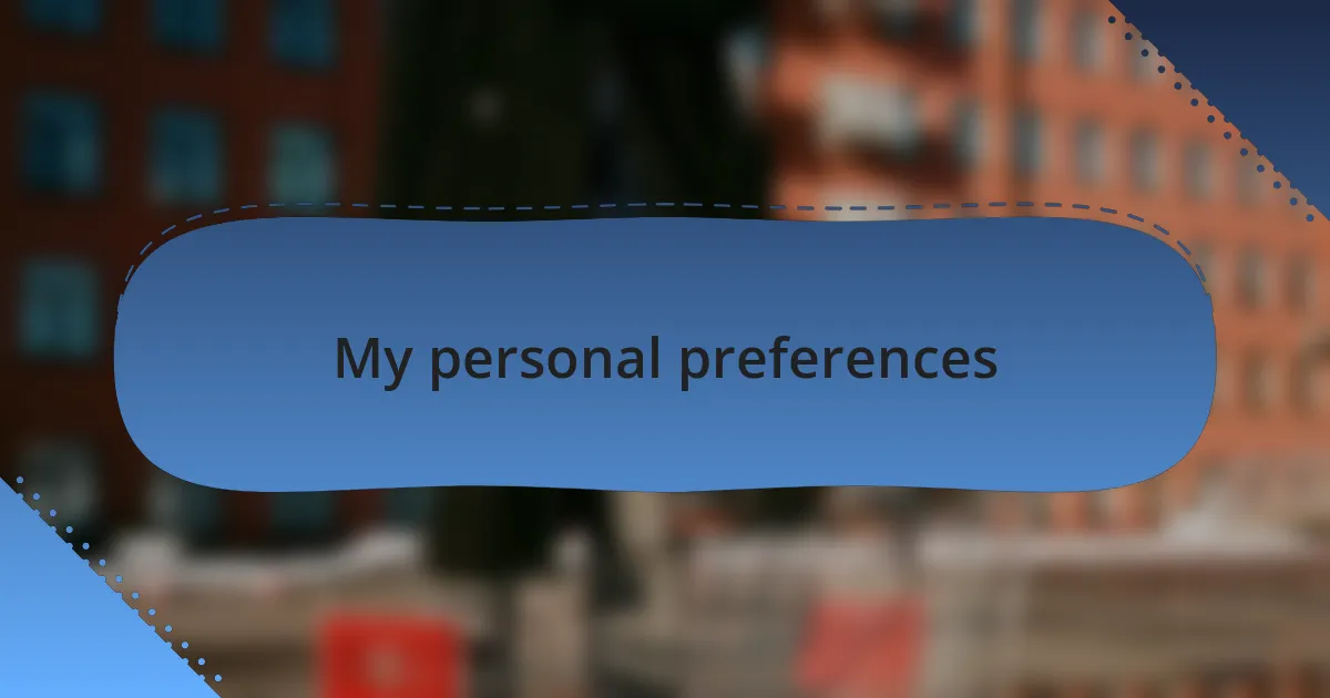 My personal preferences