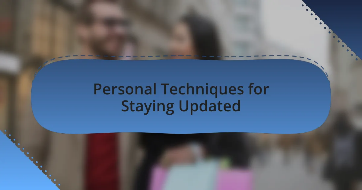 Personal Techniques for Staying Updated
