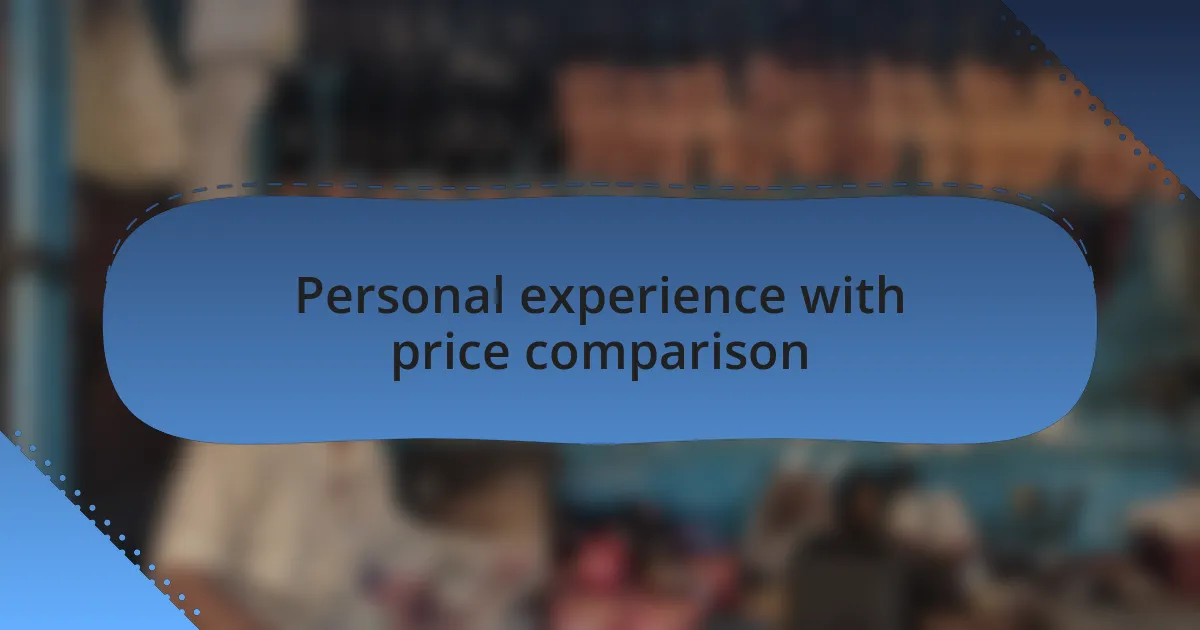Personal experience with price comparison