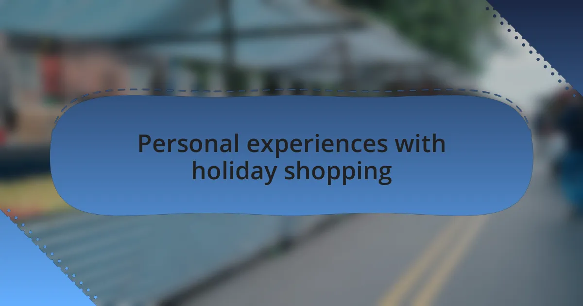Personal experiences with holiday shopping