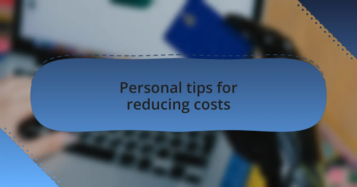 Personal tips for reducing costs