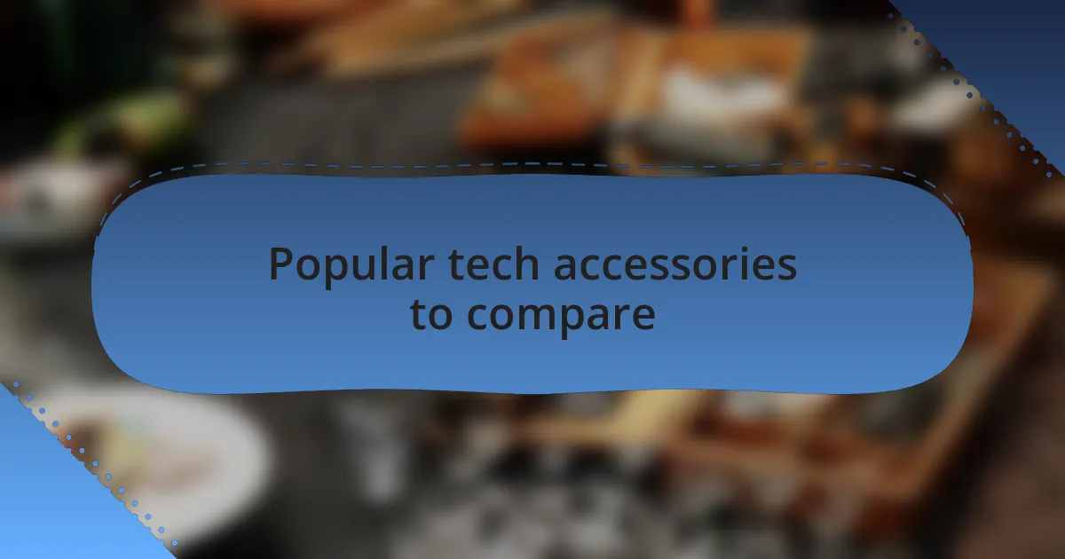 Popular tech accessories to compare