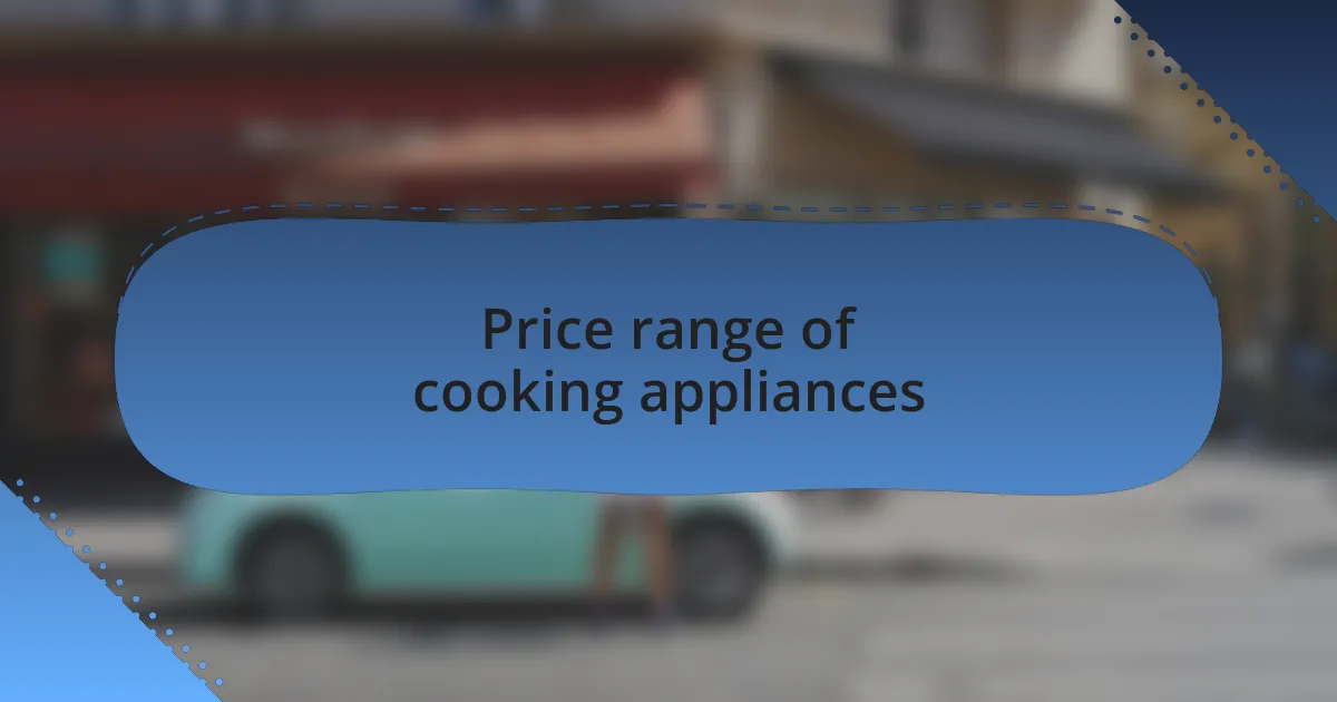 Price range of cooking appliances