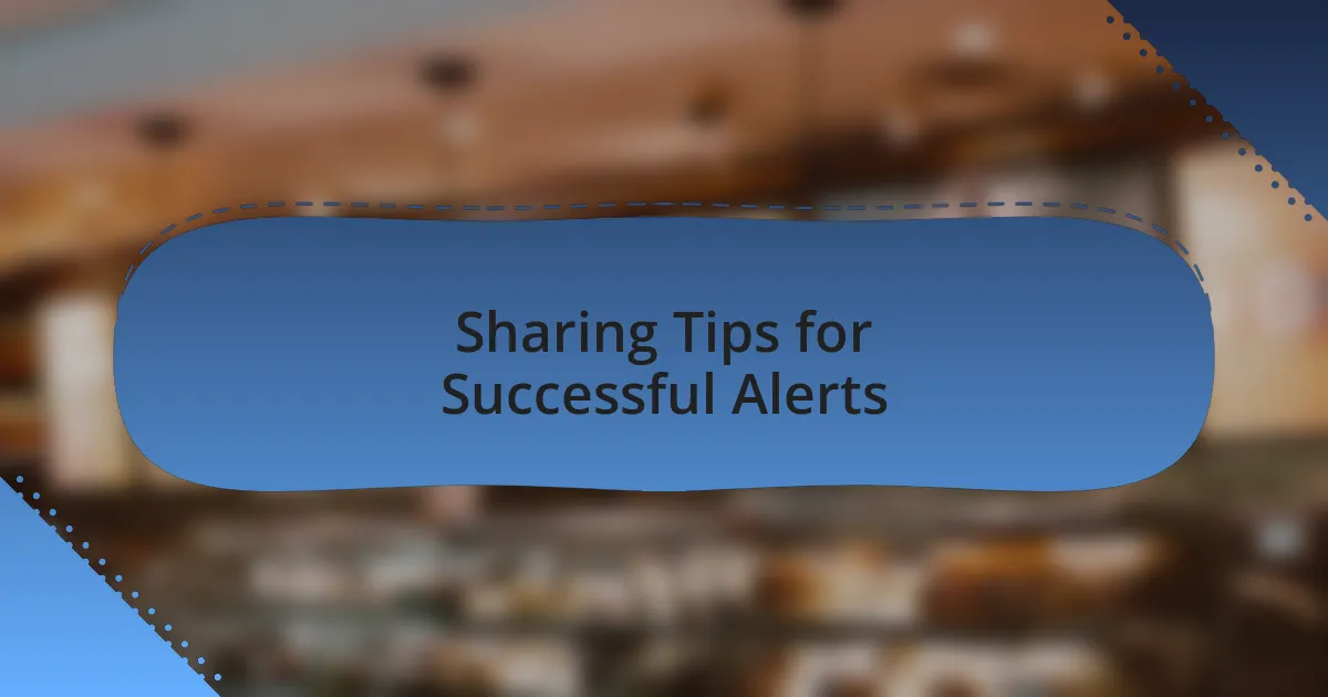 Sharing Tips for Successful Alerts