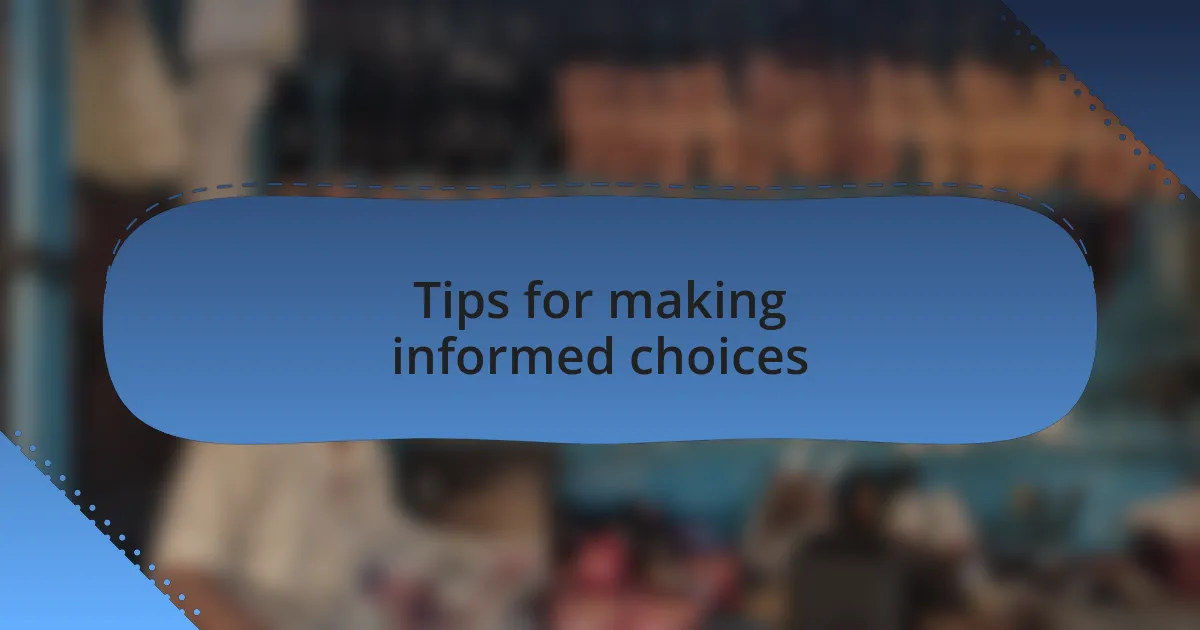 Tips for making informed choices