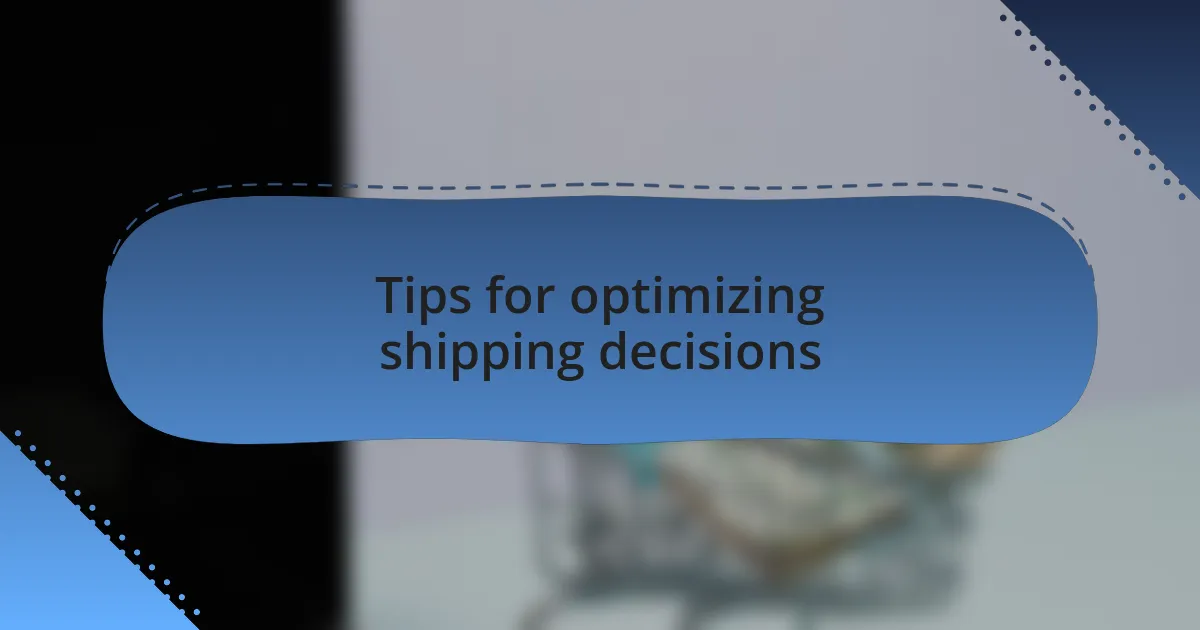 Tips for optimizing shipping decisions