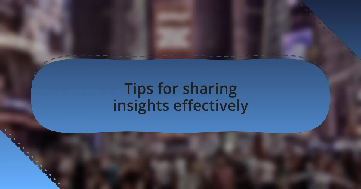 Tips for sharing insights effectively