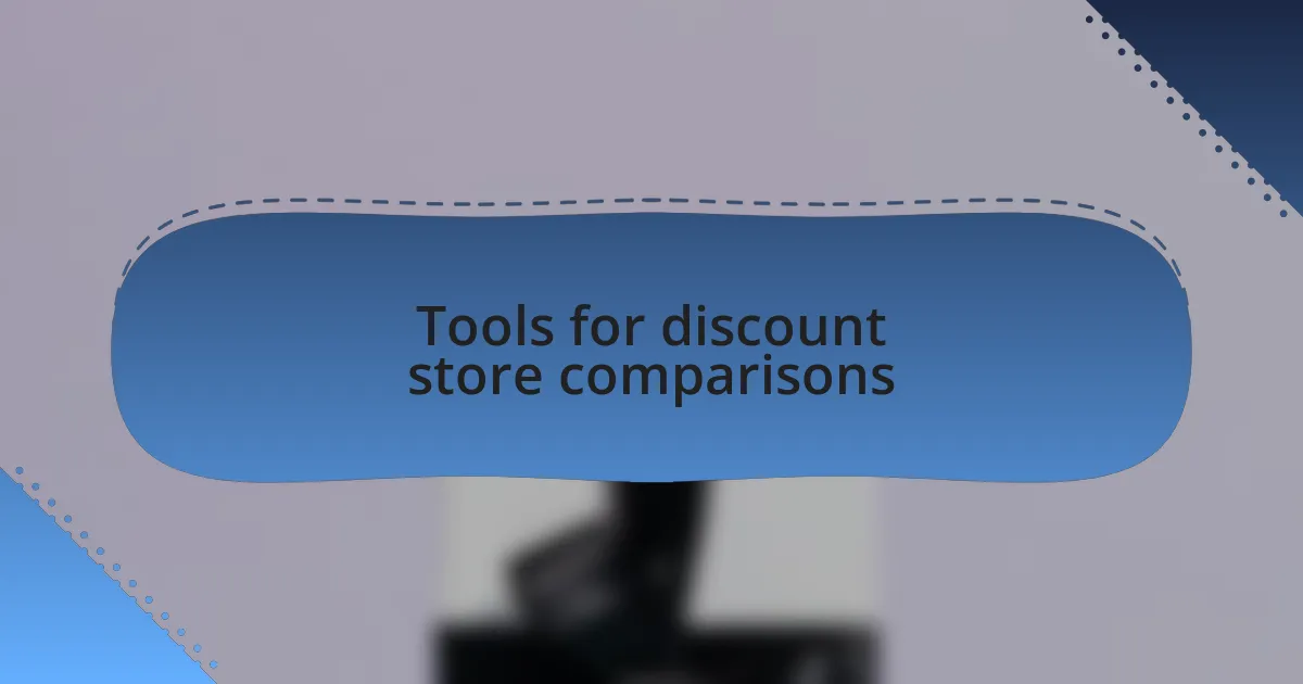 Tools for discount store comparisons