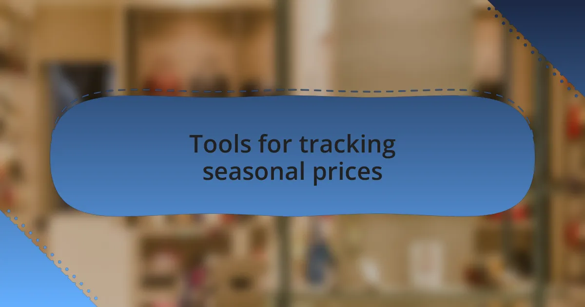 Tools for tracking seasonal prices